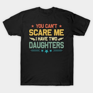 You Can't Scare Me I Have Two Daughters Retro Funny Dad T-Shirt